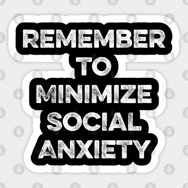 Remember to Minimize Social Anxiety Sticker by MapYourWorld